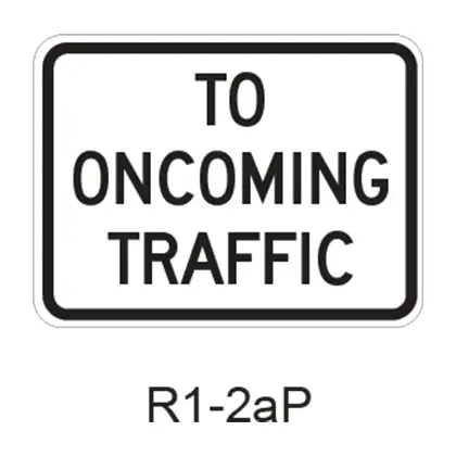 To Oncoming Traffic [Plaque] R1-2Ap 1